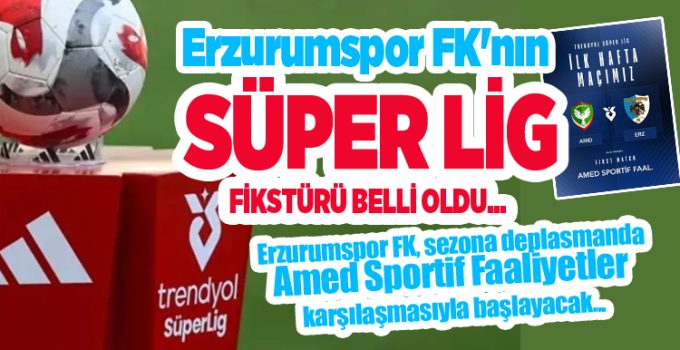 Erzurumspor FK’nın Süper Lig fikstürü belli oldu..