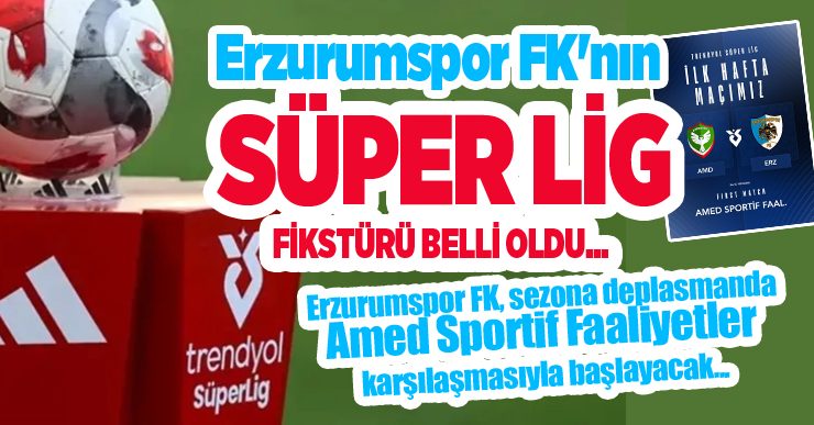 Erzurumspor FK’nın Süper Lig fikstürü belli oldu..