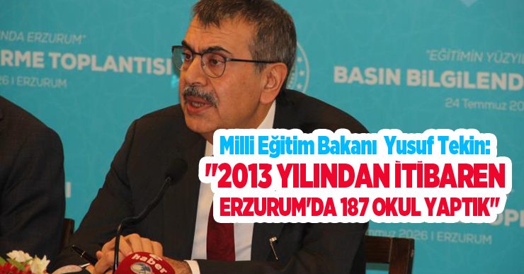Bakan Tekin: “2013 yılından itibaren Erzurum’da 187 okul yaptık”