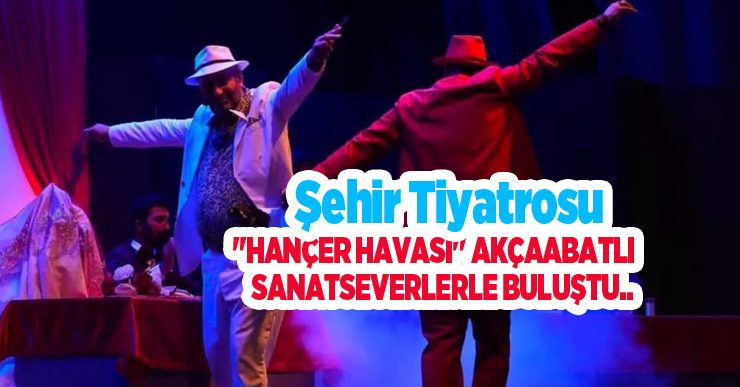 Şehir Tiyatrosu “Hançer Havası” Akçaabatlı sanatseverlerle buluştu..