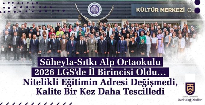 Süheyla-Sıtkı Alp Ortaokulu 2026 LGS’de il birincisi oldu..
