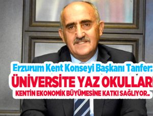 Erzurum Kent Konseyi Başkanı Tanfer: “Üniversite yaz okulları kentin ekonomik büyümesine katkı sağlıyor”..