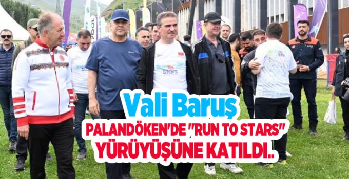 Vali Baruş, Palandöken’de “Run to stars” yürüyüşüne katıldı…
