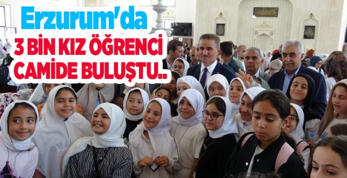 Erzurum’da 3 bin kız öğrenci camide buluştu..
