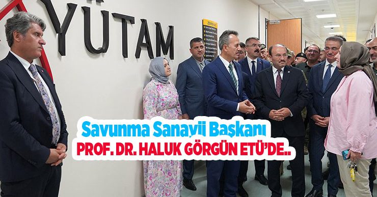 Savunma Sanayii Başkanı Prof. Dr. Haluk Görgün ETÜ’de..