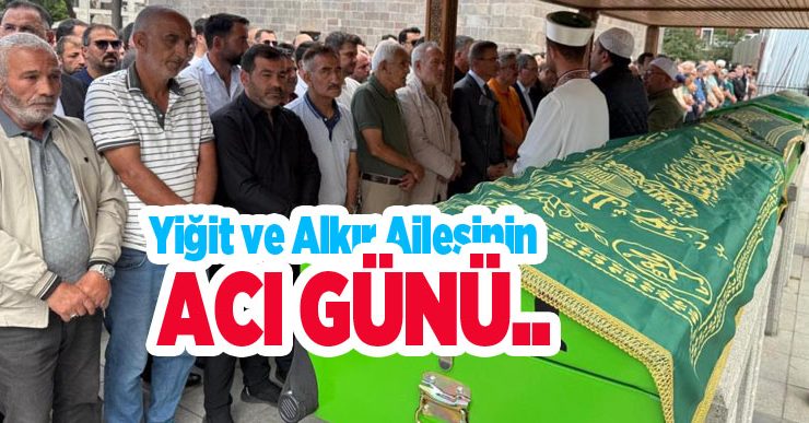 Yiğit ve Alkır ailesinin acı günü..