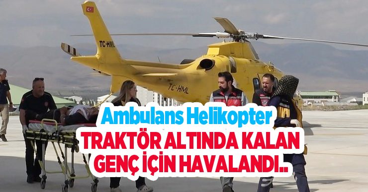Ambulans helikopter traktör altında kalan genç için havalandı…