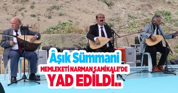 Âşık Sümmani, memleketi Narman Samikale’de yad edildi…