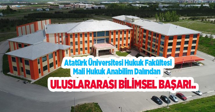 Atatürk Üniversitesi hukuk fakültesi mali hukuk anabilim dalından uluslararası bilimsel başarı..
