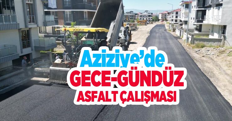 Aziziye’de gece-gündüz asfalt çalışması…