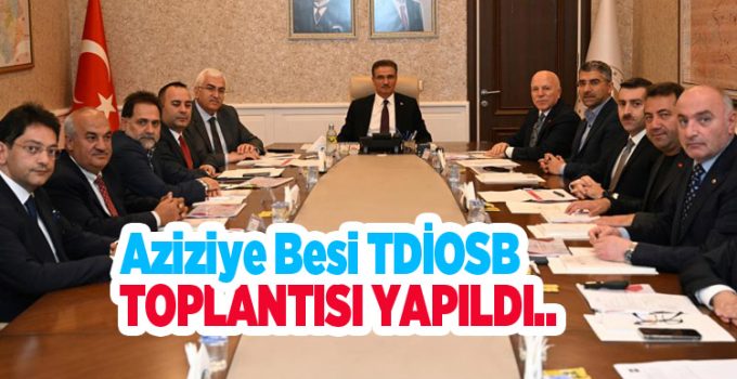 Aziziye Besi TDİOSB toplantısı yapıldı…
