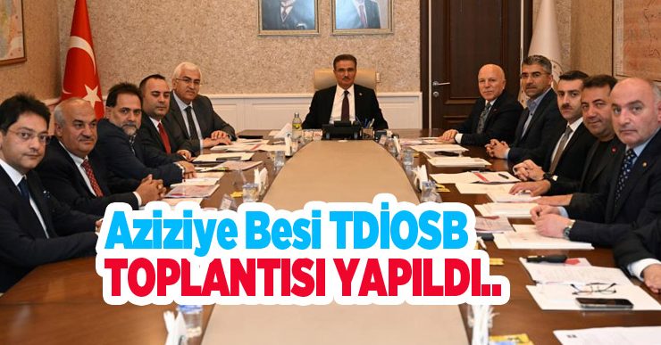 Aziziye Besi TDİOSB toplantısı yapıldı…