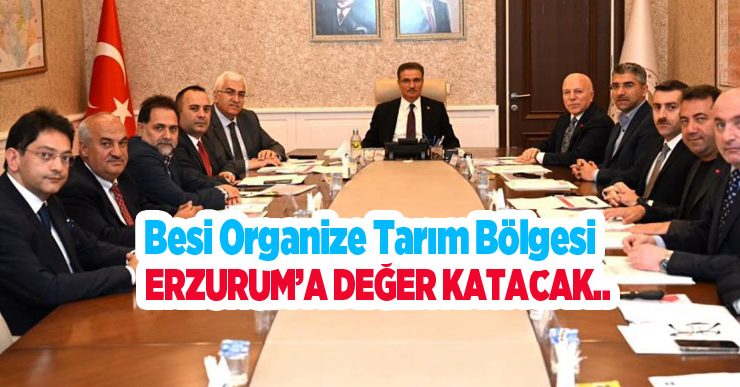 Besi Organize Tarım Bölgesi Erzurum’a değer katacak..