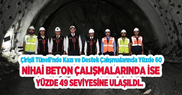 Çirişli Tüneli’nde kazı ve destek çalışmalarında yüzde 60, nihai beton çalışmalarında ise yüzde 49 seviyesine ulaşıldı..
