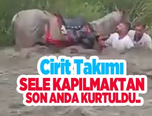 Cirit takımı sele kapılmaktan son anda kurtuldu…