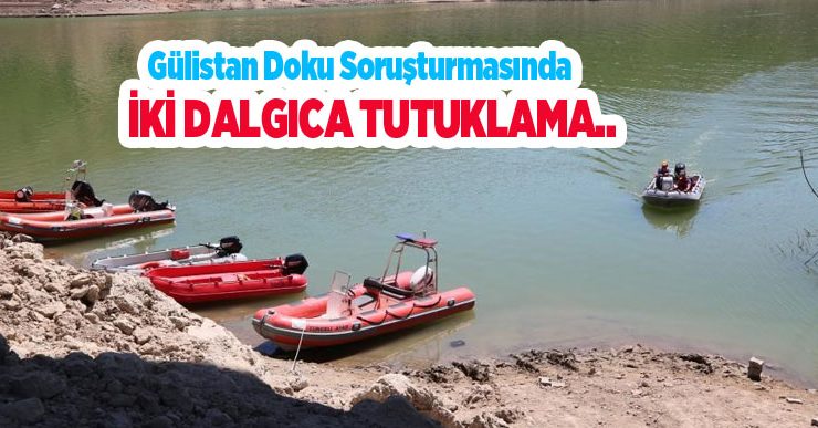 Gülistan Doku soruşturmasında iki dalgıca tutuklama..