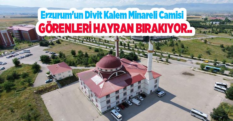 Erzurum’un divit kalem minareli camisi görenleri hayran bırakıyor..