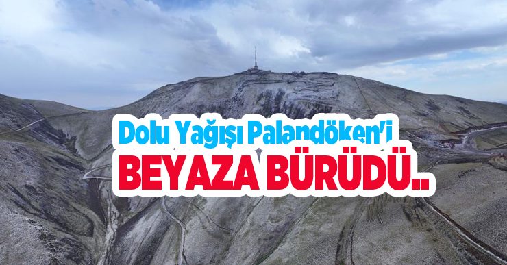 Dolu yağışı Palandöken’i beyaza bürüdü..