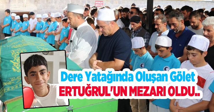 Dere yatağında oluşan gölet Ertuğrul’un mezarı oldu…