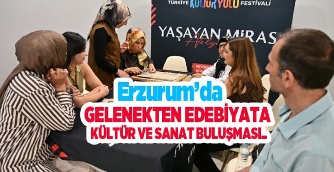 Erzurum’da gelenekten edebiyata kültür ve sanat buluşması..