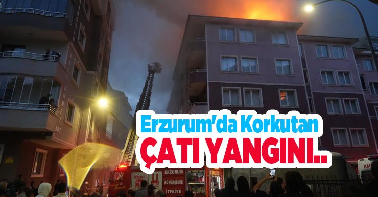 Erzurum’da korkutan çatı yangını…
