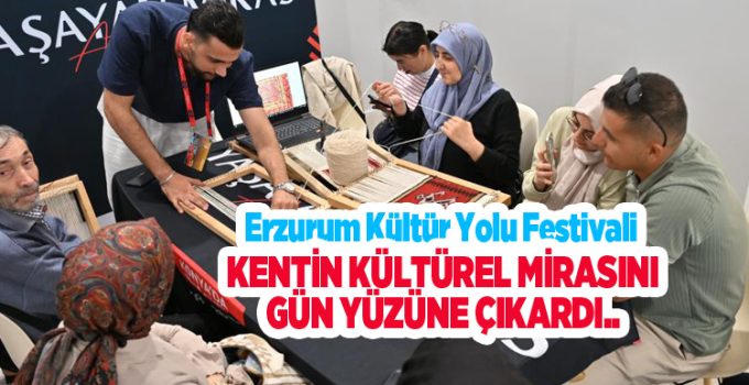 Erzurum Kültür Yolu Festivali kentin kültürel mirasını gün yüzüne çıkardı..