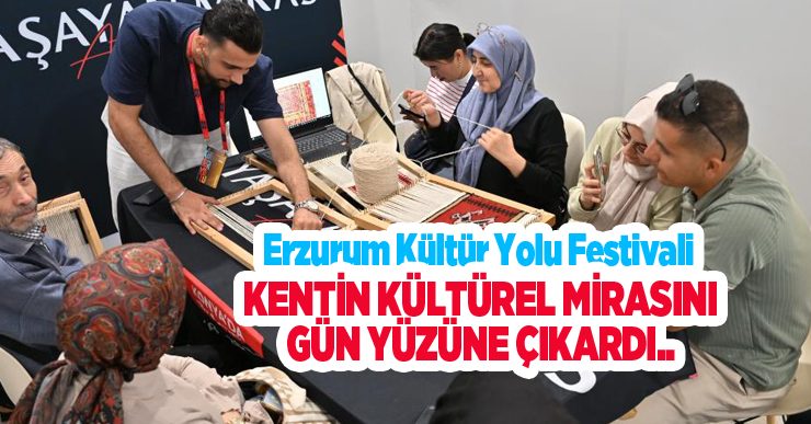 Erzurum Kültür Yolu Festivali kentin kültürel mirasını gün yüzüne çıkardı..