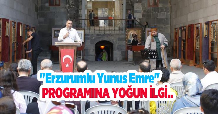 “Erzurumlu Yunus Emre” programına yoğun ilgi..