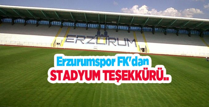 Erzurumspor FK’dan stadyum teşekkürü…