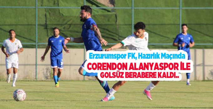 Hazırlık maçı: Erzurumspor FK: 0 – Corendon Alanyaspor: 0