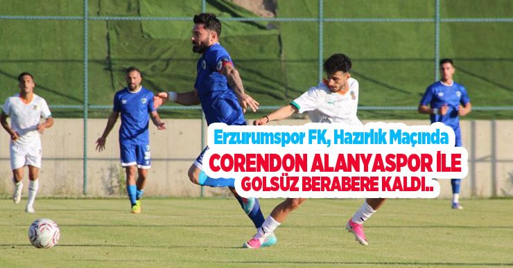 Hazırlık maçı: Erzurumspor FK: 0 – Corendon Alanyaspor: 0