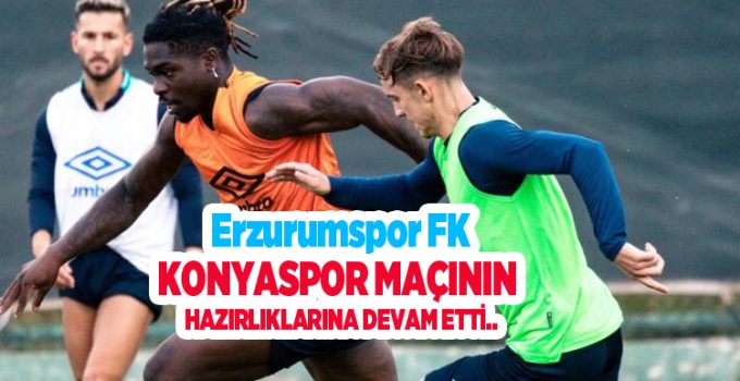 Erzurumspor FK, Konyaspor maçının hazırlıklarına devam etti..