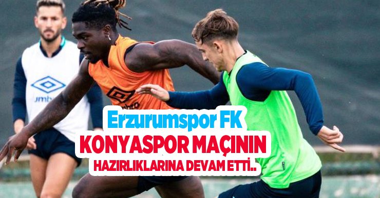 Erzurumspor FK, Konyaspor maçının hazırlıklarına devam etti..
