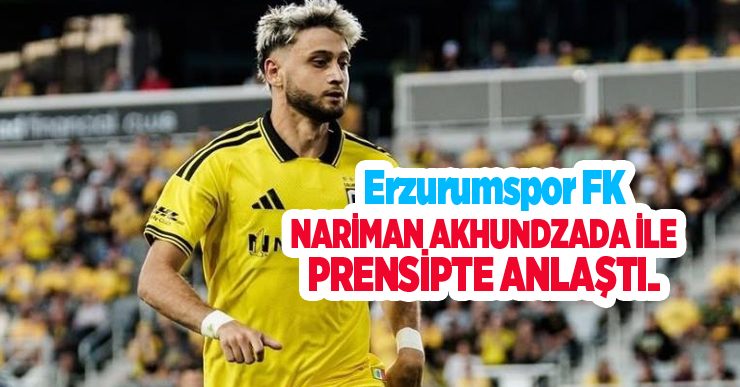 Erzurumspor FK, Nariman Akhundzada ile prensipte anlaştı..