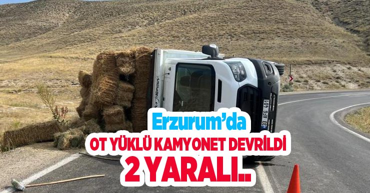 Erzurum’da ot yüklü kamyonet devrildi: 2 yaralı..