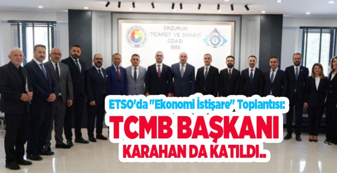 ETSO’da “Ekonomi İstişare” toplantısı: TCMB Başkanı Karahan da katıldı…