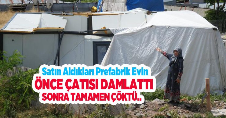 Satın aldıkları prefabrik evin önce çatısı damlattı, sonra tamamen çöktü..