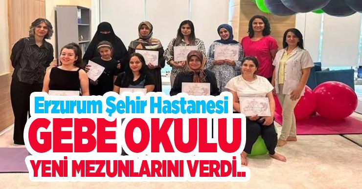 Erzurum Şehir Hastanesi Gebe Okulu yeni mezunlarını verdi..