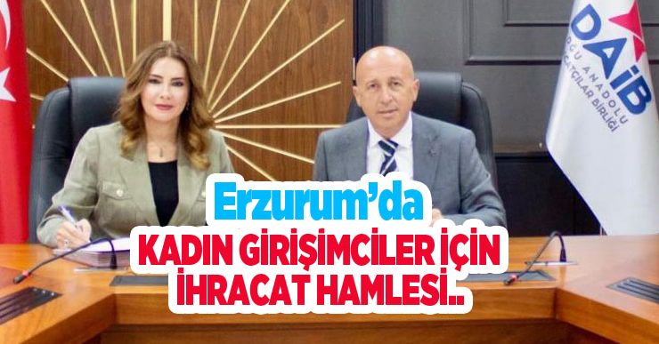 Erzurum’da kadın girişimciler için ihracat hamlesi…