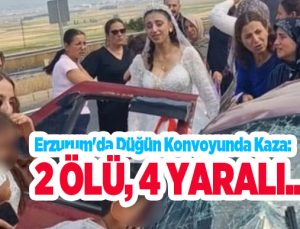 Erzurum’da düğün konvoyunda kaza: 2 ölü, 4 yaralı…