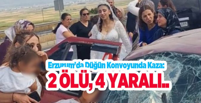 Erzurum’da düğün konvoyunda kaza: 2 ölü, 4 yaralı…