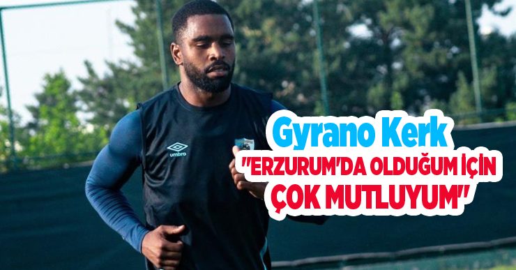 Kerk: “Erzurum’da olduğum için çok mutluyum”