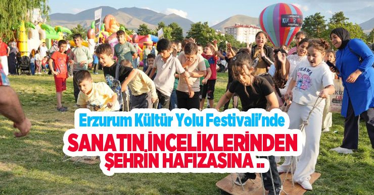 Erzurum Kültür Yolu Festivali’nde sanatın inceliklerinden şehrin hafızasına…
