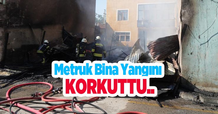 Metruk bina yangını korkuttu…