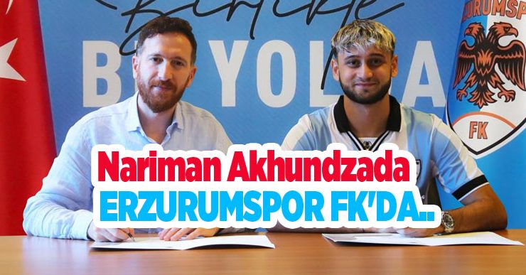 Nariman Akhundzada, Erzurumspor FK’da…