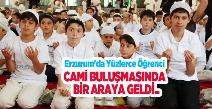 Erzurum’da yüzlerce öğrenci cami buluşmasında bir araya geldi..