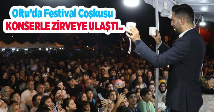 Oltu’da festival coşkusu konserle zirveye ulaştı..