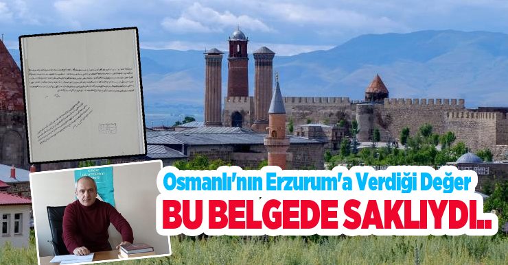 Osmanlı’nın Erzurum’a verdiği değer bu belgede saklıydı..