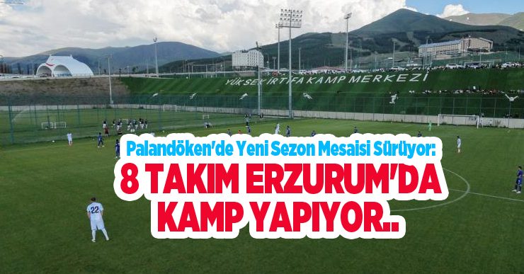 Palandöken’de yeni sezon mesaisi sürüyor: 8 takım Erzurum’da kamp yapıyor…