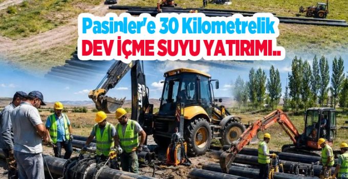 Pasinler’e 30 kilometrelik dev içme suyu yatırımı..